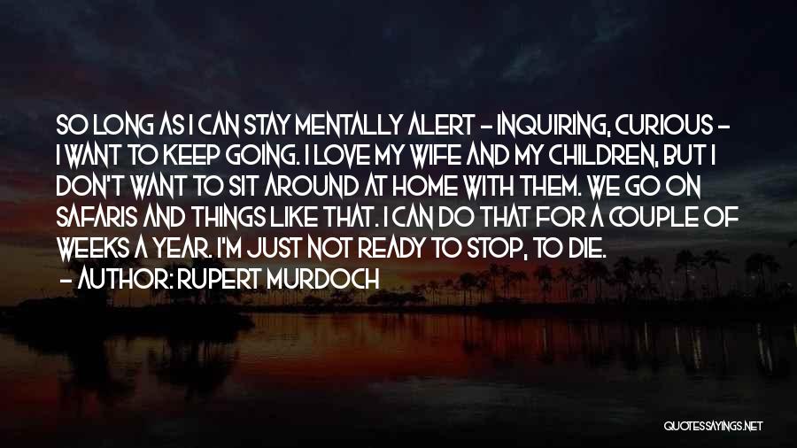 I Don't Want To Go Home Quotes By Rupert Murdoch