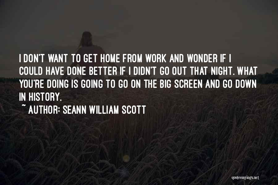 I Don't Want To Go Home Quotes By Seann William Scott