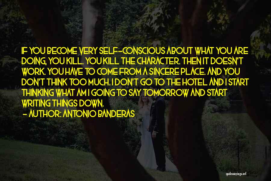 I Don't Want To Go To Work Tomorrow Quotes By Antonio Banderas