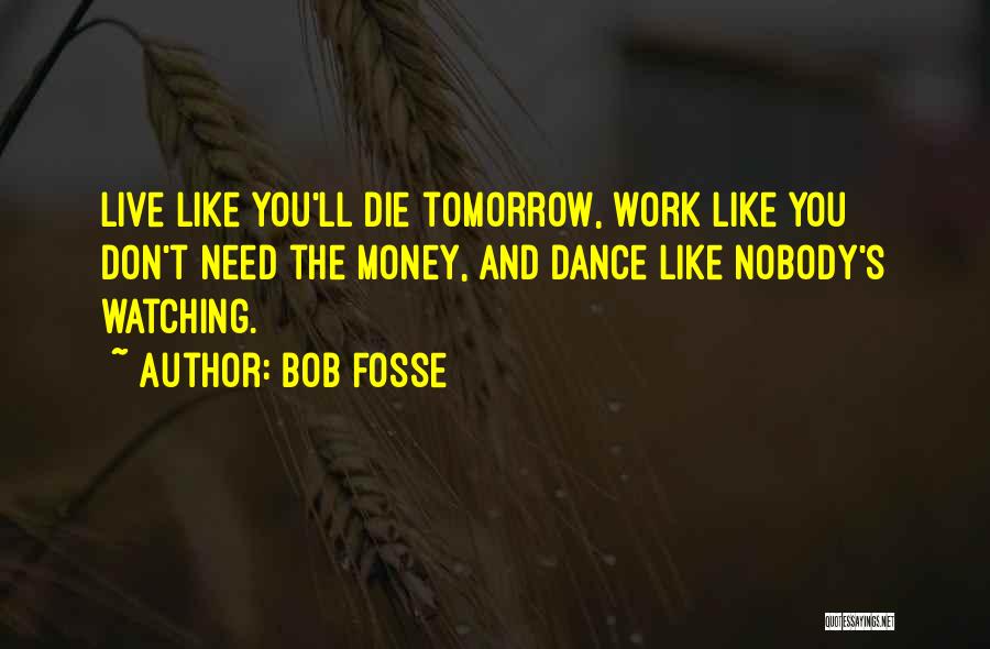 I Don't Want To Go To Work Tomorrow Quotes By Bob Fosse