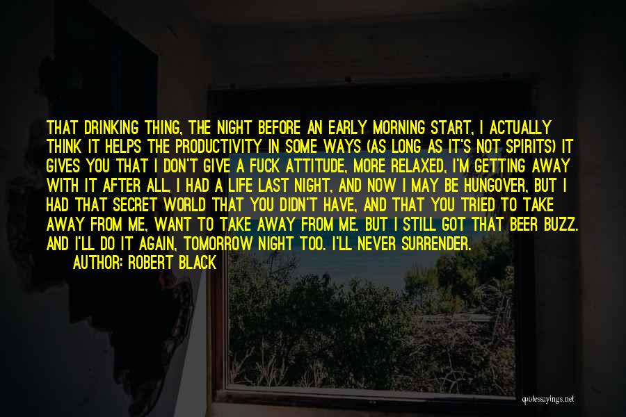 I Don't Want To Go To Work Tomorrow Quotes By Robert Black