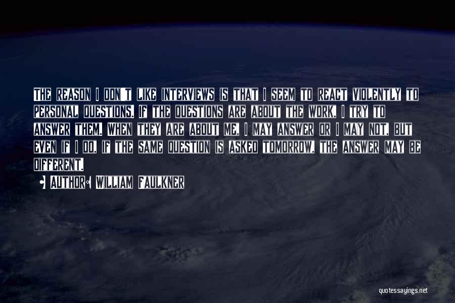 I Don't Want To Go To Work Tomorrow Quotes By William Faulkner