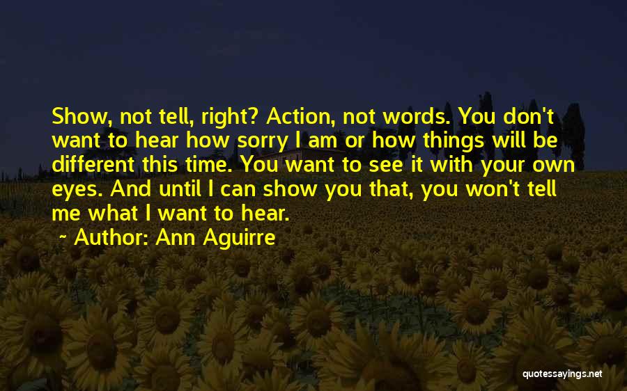 I Don't Want To Hear It Quotes By Ann Aguirre