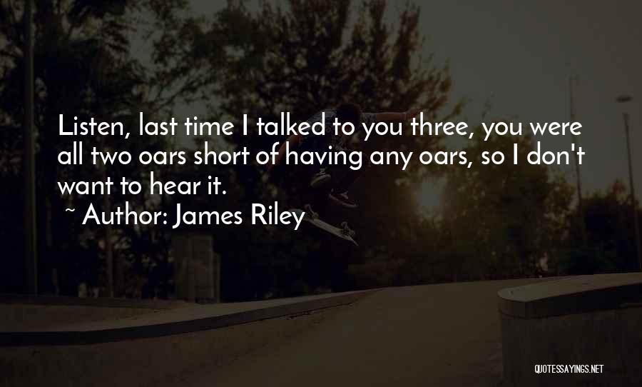 I Don't Want To Hear It Quotes By James Riley