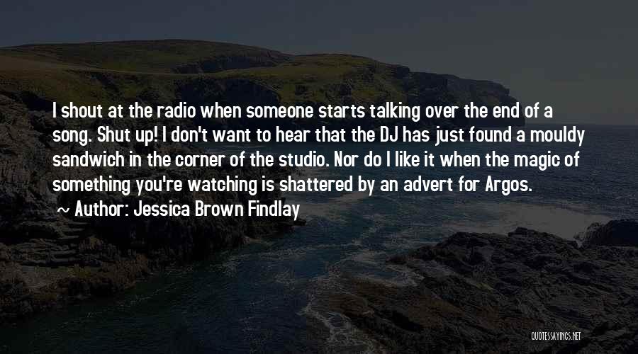 I Don't Want To Hear It Quotes By Jessica Brown Findlay