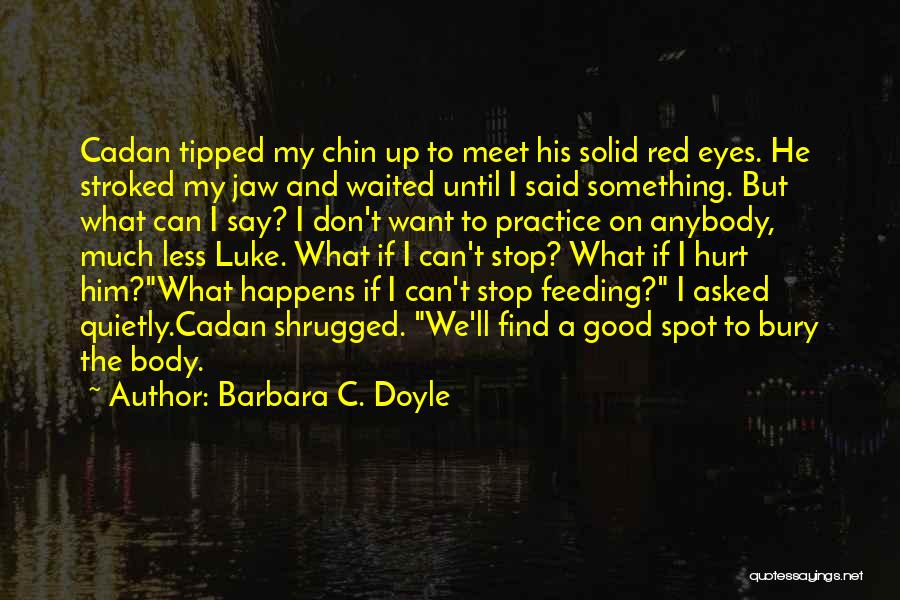 I Don't Want To Hurt Anybody Quotes By Barbara C. Doyle