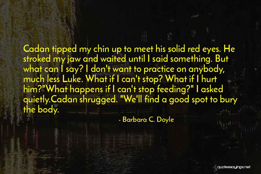 I Don't Want To Hurt Anybody Quotes By Barbara C. Doyle