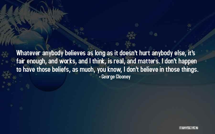 I Don't Want To Hurt Anybody Quotes By George Clooney