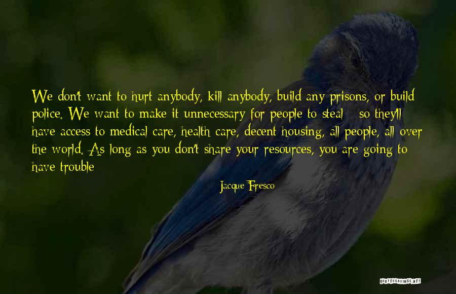 I Don't Want To Hurt Anybody Quotes By Jacque Fresco