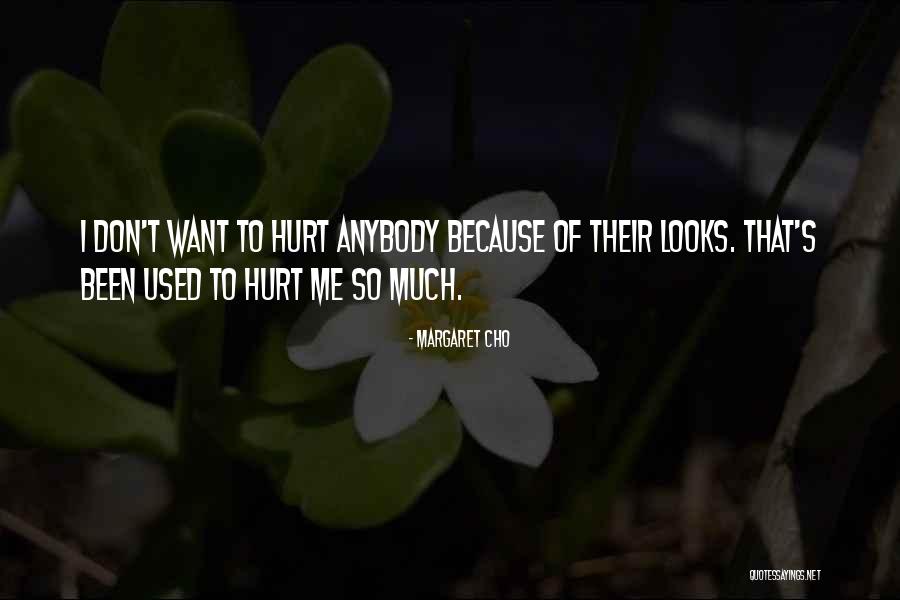 I Don't Want To Hurt Anybody Quotes By Margaret Cho