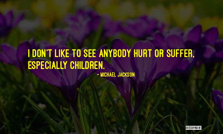 I Don't Want To Hurt Anybody Quotes By Michael Jackson