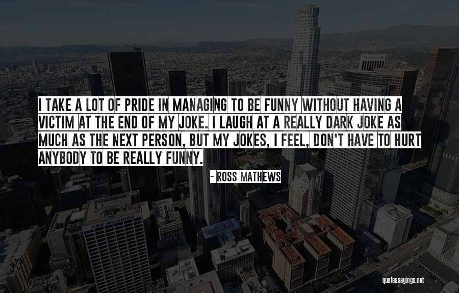 I Don't Want To Hurt Anybody Quotes By Ross Mathews