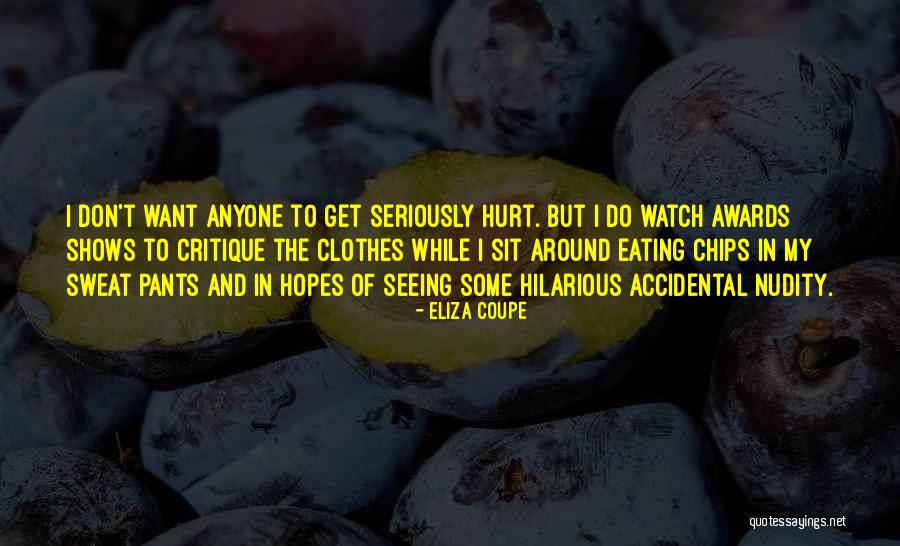 I Don't Want To Hurt Anyone Quotes By Eliza Coupe I Don't Want To Hurt Anyone Quotes By Eliza Coupe