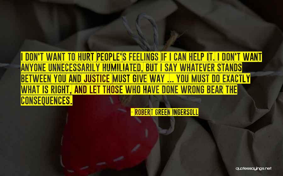 I Don't Want To Hurt Anyone Quotes By Robert Green Ingersoll I Don't Want To Hurt Anyone Quotes By Robert Green Ingersoll