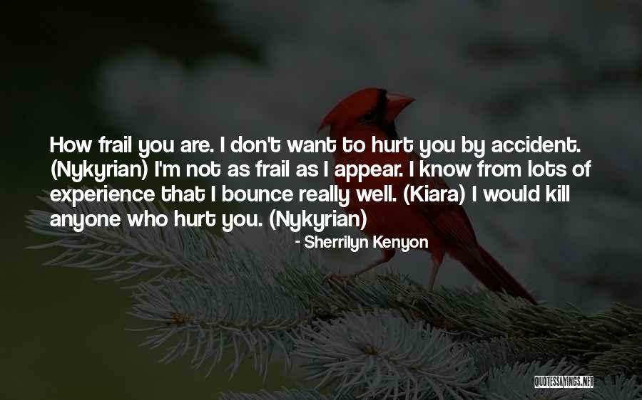 I Don't Want To Hurt Anyone Quotes By Sherrilyn Kenyon I Don't Want To Hurt Anyone Quotes By Sherrilyn Kenyon