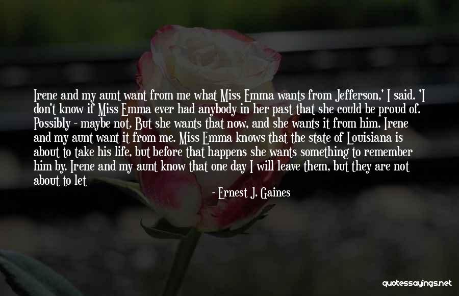 I Don't Want To Leave My Bed Quotes By Ernest J. Gaines I Don't Want To Leave My Bed Quotes By Ernest J. Gaines
