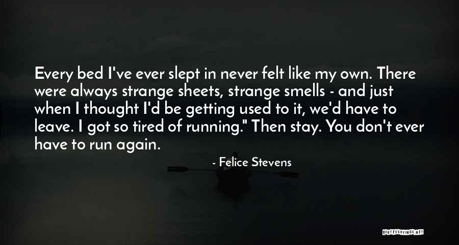 I Don't Want To Leave My Bed Quotes By Felice Stevens I Don't Want To Leave My Bed Quotes By Felice Stevens