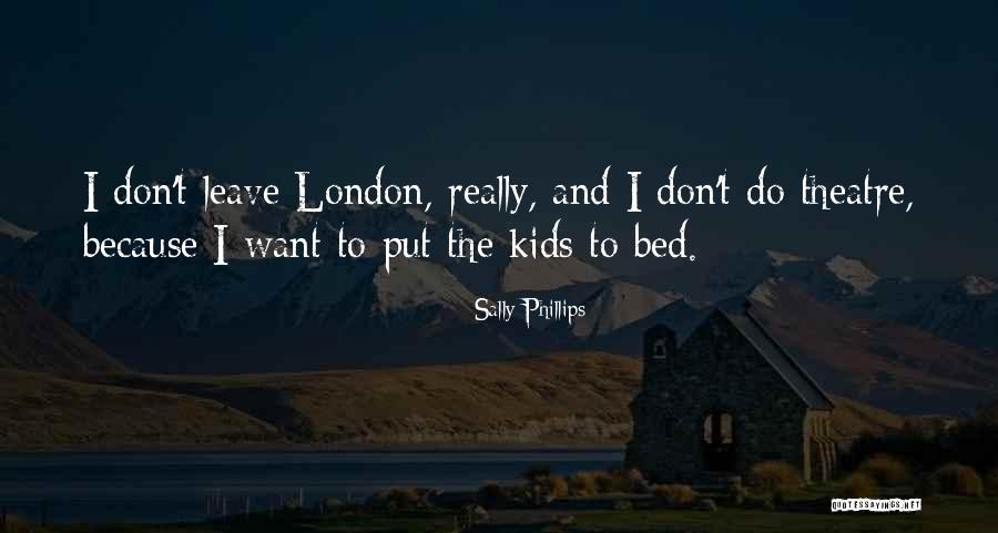 I Don't Want To Leave My Bed Quotes By Sally Phillips