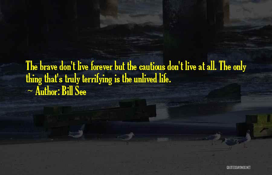 I Don't Want To Live Forever Quotes By Bill See