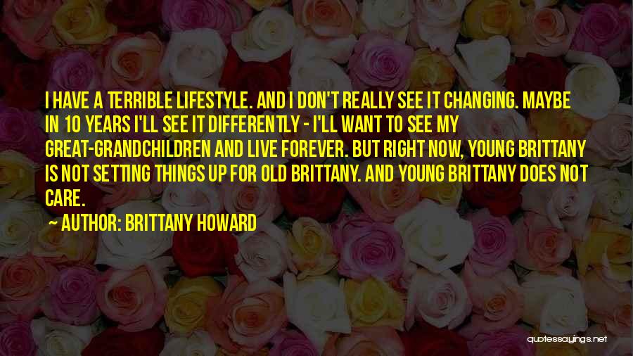 I Don't Want To Live Forever Quotes By Brittany Howard