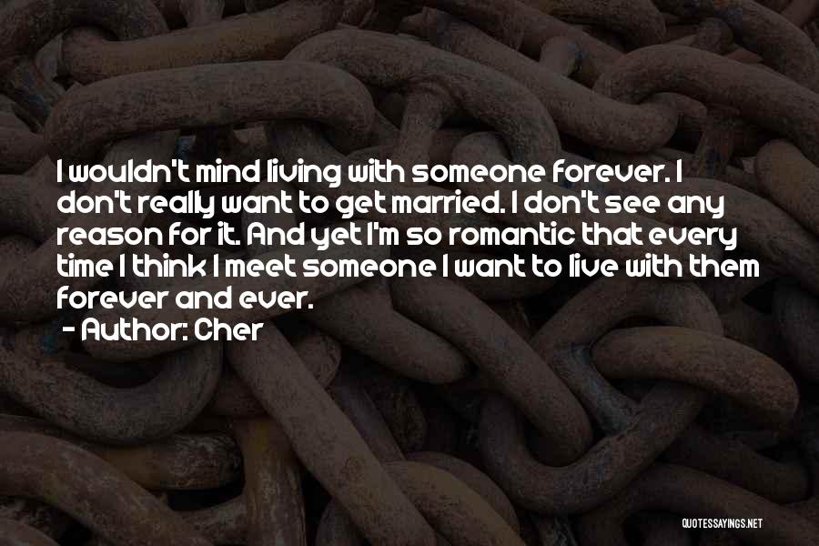 I Don't Want To Live Forever Quotes By Cher