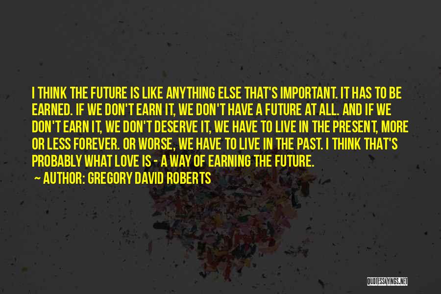 I Don't Want To Live Forever Quotes By Gregory David Roberts