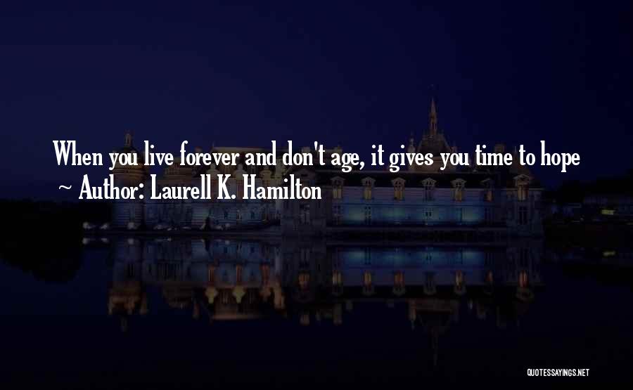 I Don't Want To Live Forever Quotes By Laurell K. Hamilton