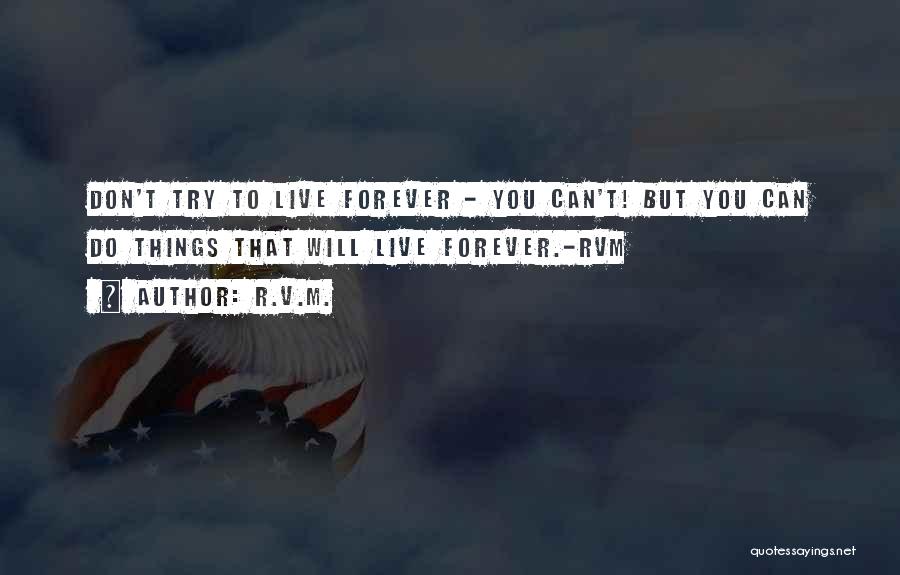 I Don't Want To Live Forever Quotes By R.v.m.