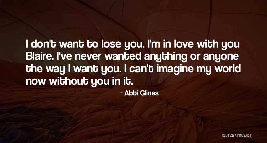 I Don't Want To Lose Your Love Quotes By Abbi Glines I Don't Want To Lose Your Love Quotes By Abbi Glines