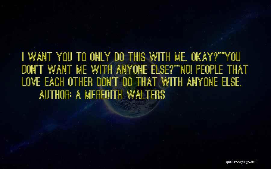 I Don't Want To Love Anyone Quotes By A Meredith Walters