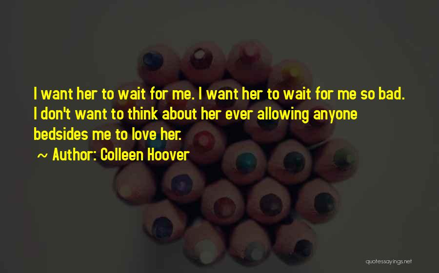 I Don't Want To Love Anyone Quotes By Colleen Hoover