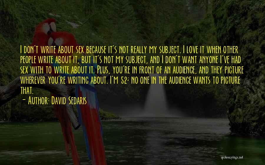 I Don't Want To Love Anyone Quotes By David Sedaris