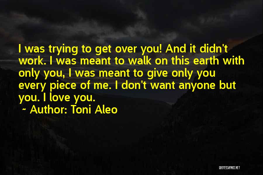 I Don't Want To Love Anyone Quotes By Toni Aleo