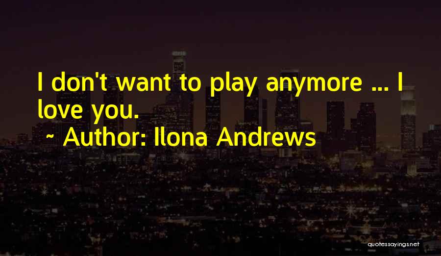 I Don't Want To Love U Anymore Quotes By Ilona Andrews