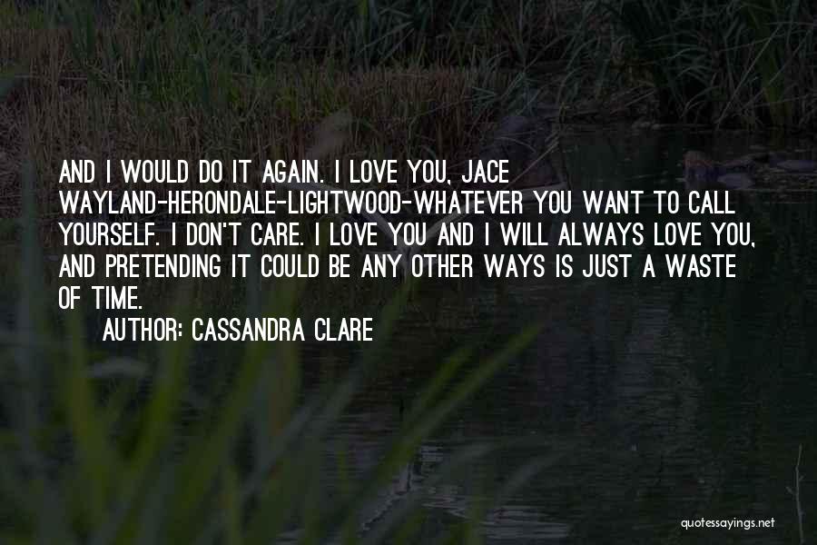 I Don't Want To Love You Again Quotes By Cassandra Clare