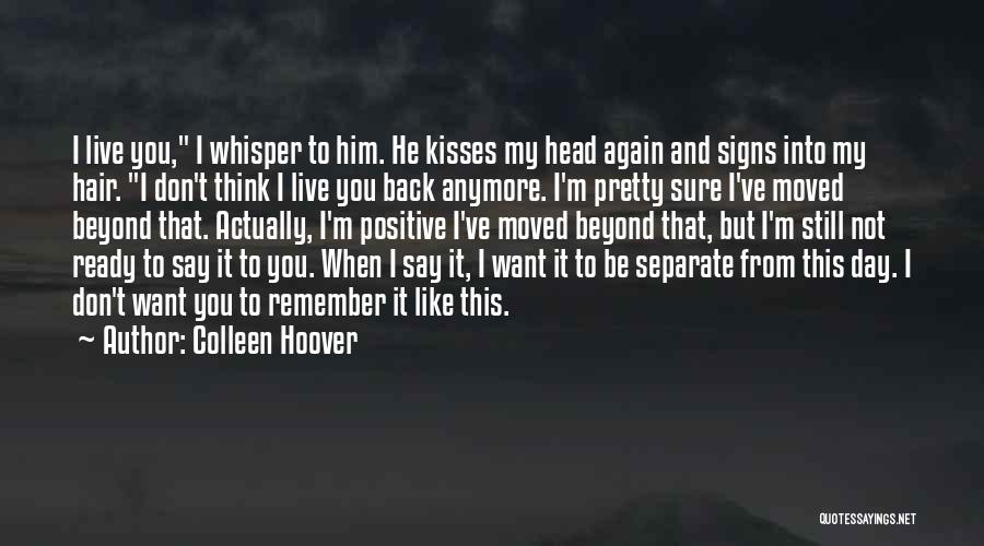I Don't Want To Love You Again Quotes By Colleen Hoover