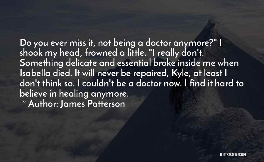 I Don't Want To Miss You Anymore Quotes By James Patterson