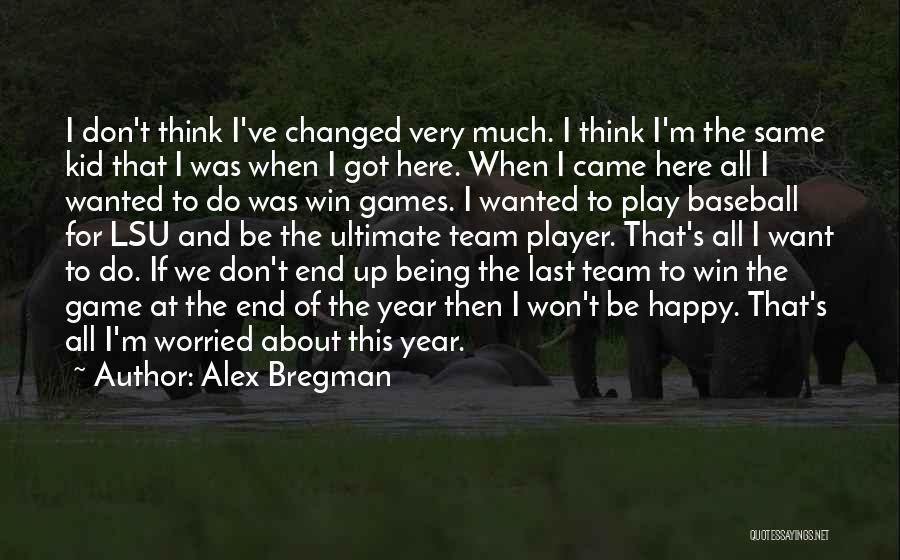 I Don't Want To Play Games Quotes By Alex Bregman