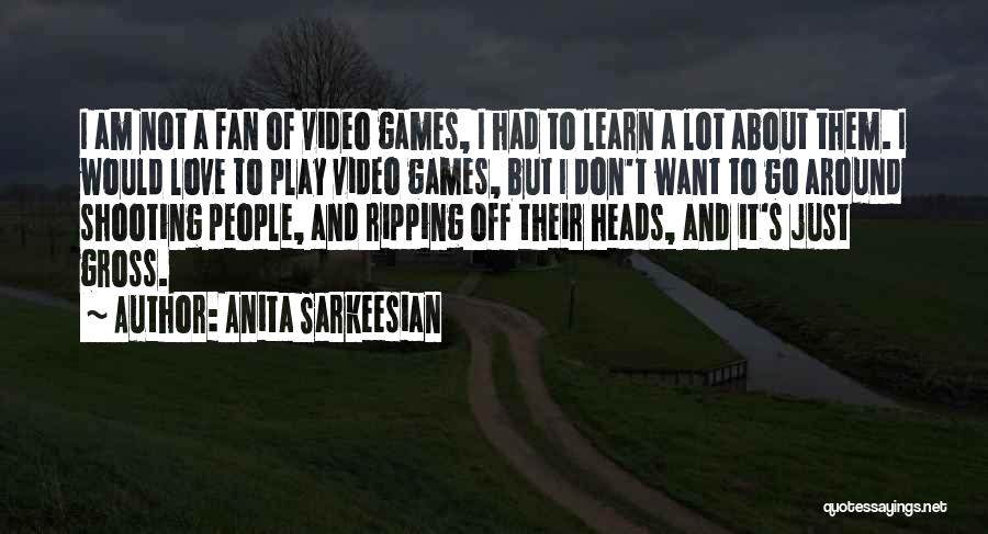 I Don't Want To Play Games Quotes By Anita Sarkeesian