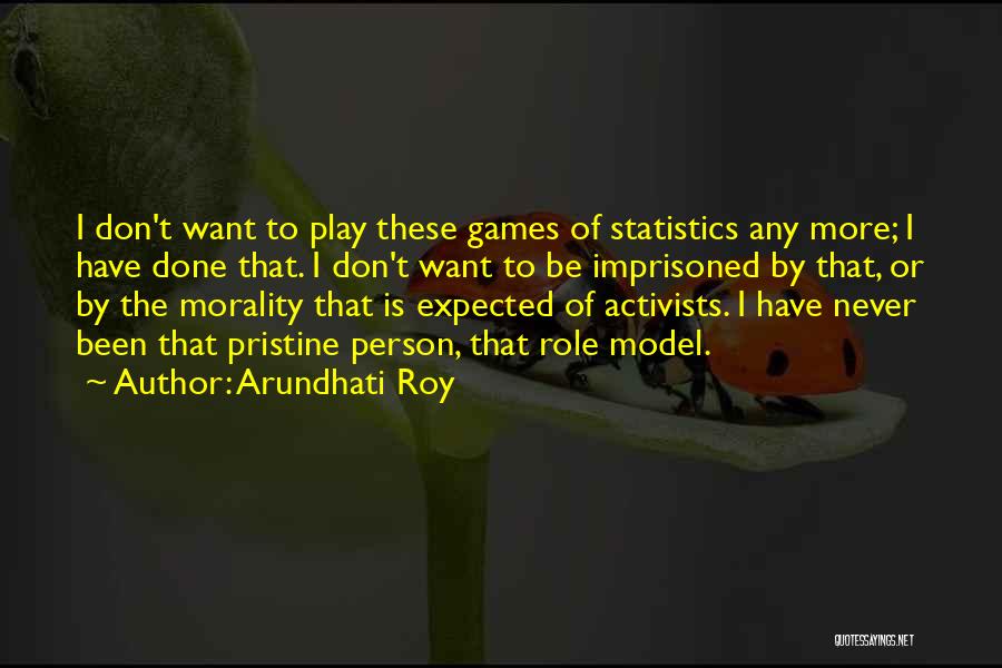 I Don't Want To Play Games Quotes By Arundhati Roy