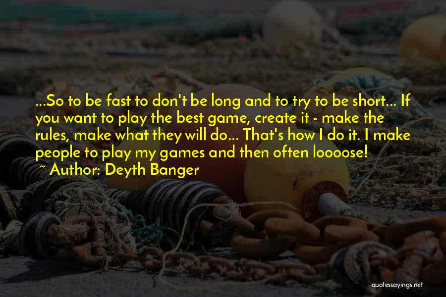 I Don't Want To Play Games Quotes By Deyth Banger