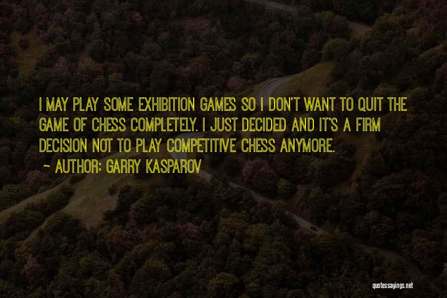 I Don't Want To Play Games Quotes By Garry Kasparov