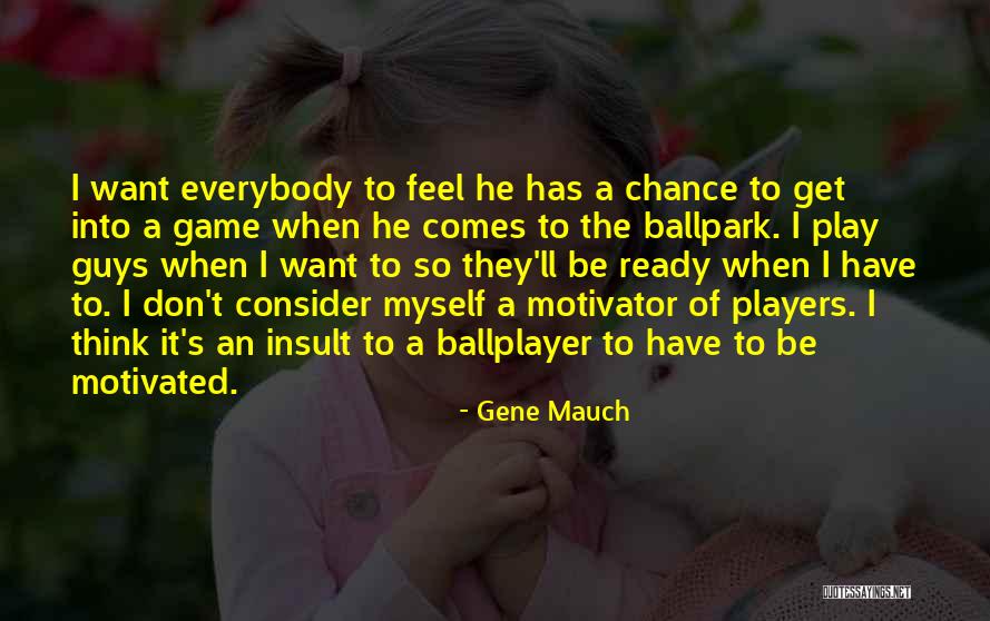 I Don't Want To Play Games Quotes By Gene Mauch