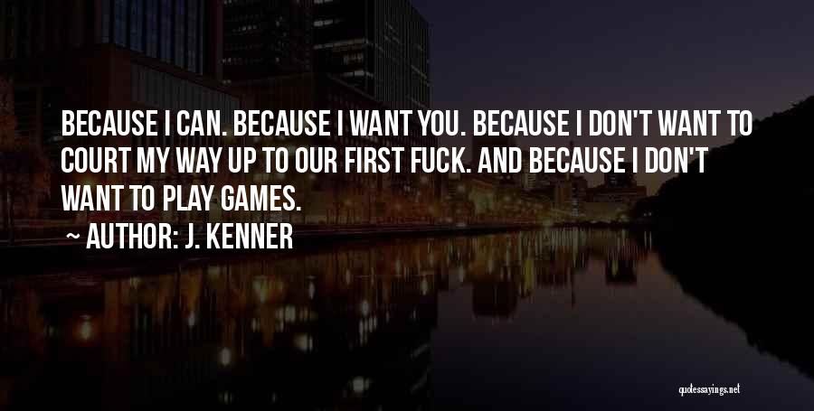 I Don't Want To Play Games Quotes By J. Kenner