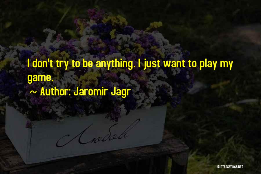 I Don't Want To Play Games Quotes By Jaromir Jagr