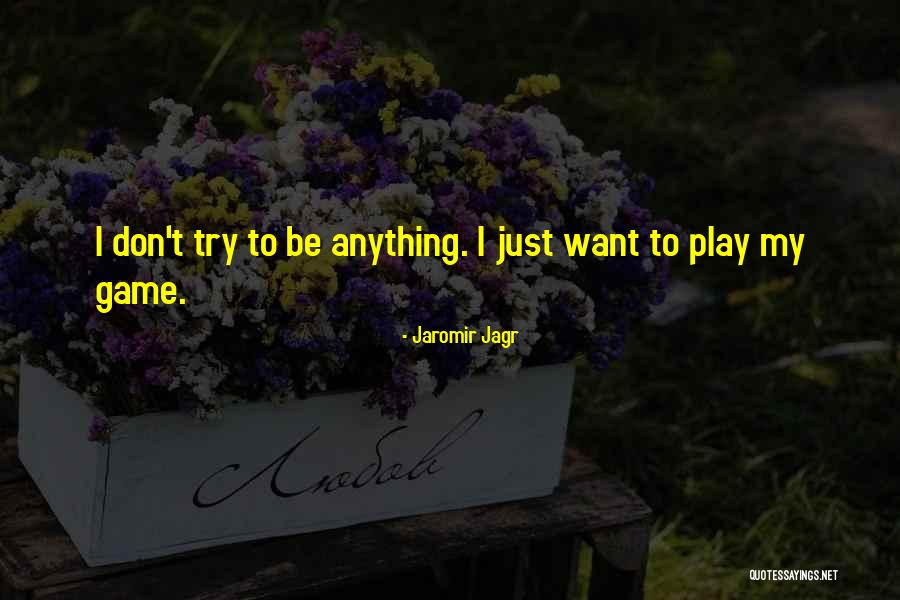 I Don't Want To Play Games Quotes By Jaromir Jagr