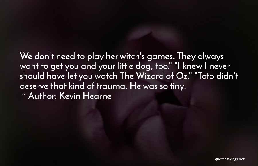 I Don't Want To Play Games Quotes By Kevin Hearne