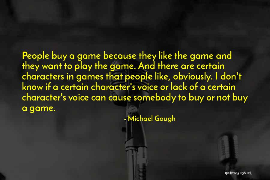 I Don't Want To Play Games Quotes By Michael Gough I Don't Want To Play Games Quotes By Michael Gough