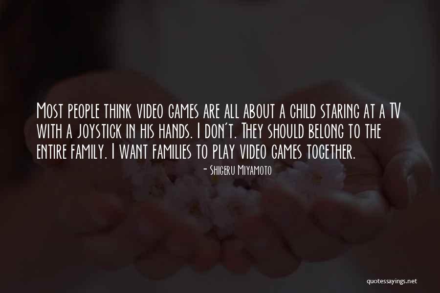 I Don't Want To Play Games Quotes By Shigeru Miyamoto I Don't Want To Play Games Quotes By Shigeru Miyamoto