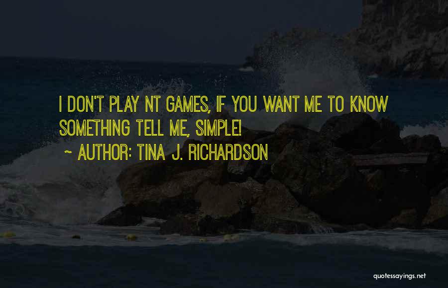 I Don't Want To Play Games Quotes By Tina J. Richardson